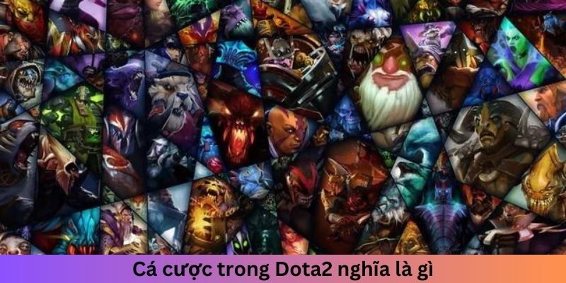 Cá cược Dota 2 là sao