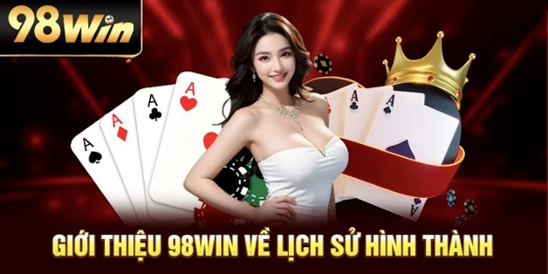 Tiến trình hình thành và khẳng định tên tuổi của 98win